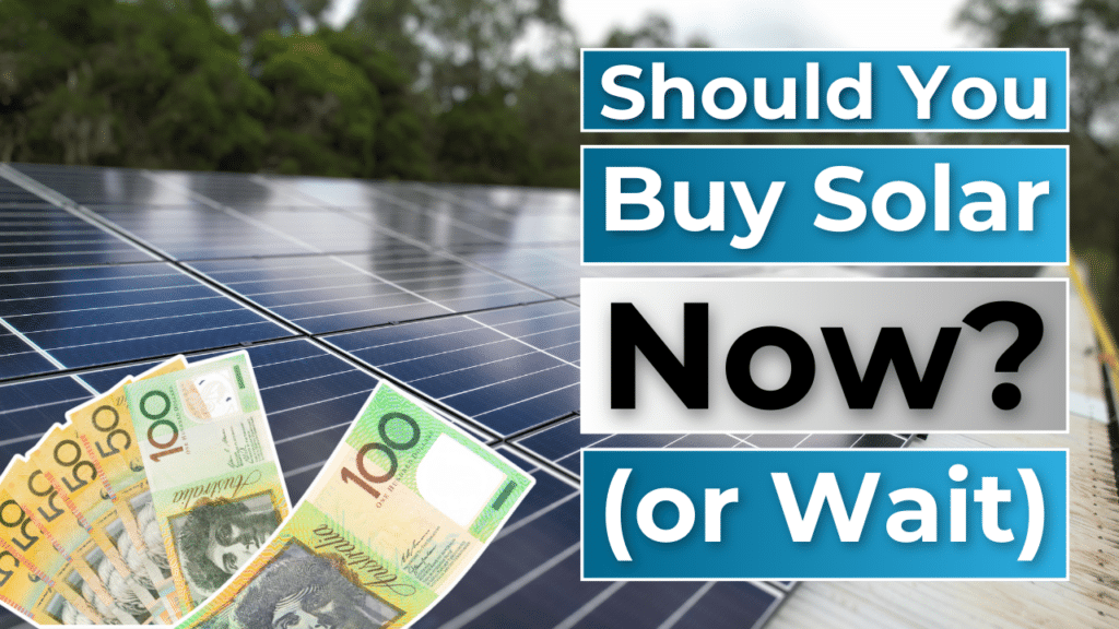 Solar panels with Australian currency on foreground, text overlay asking "Should You Buy Solar Now? (or Wait)".